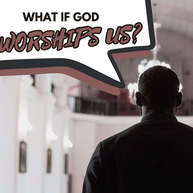 cover art for Pastor: "What if God Worships Us?"