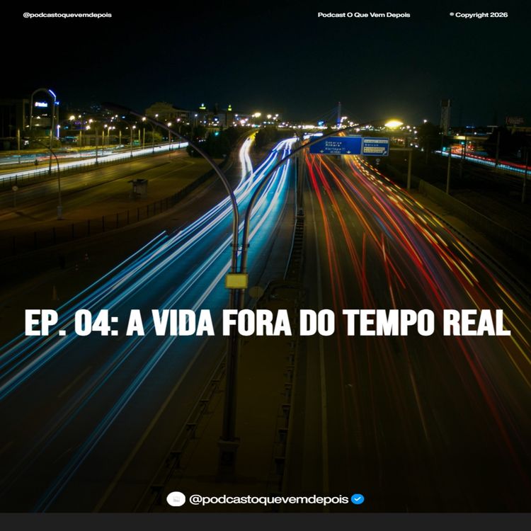 cover art for Ep. 04 - A vida fora do tempo real