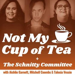 cover art for Not My Cup of Tea + Schnitty Committee Archive