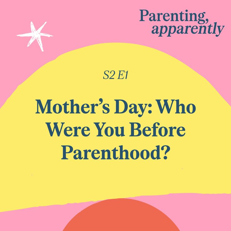cover art for Mother’s Day: Who Were You Before Parenthood?