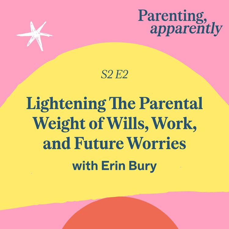 cover art for Lightening The Parental Weight of Wills, Work, and Future Worries with Erin Bury
