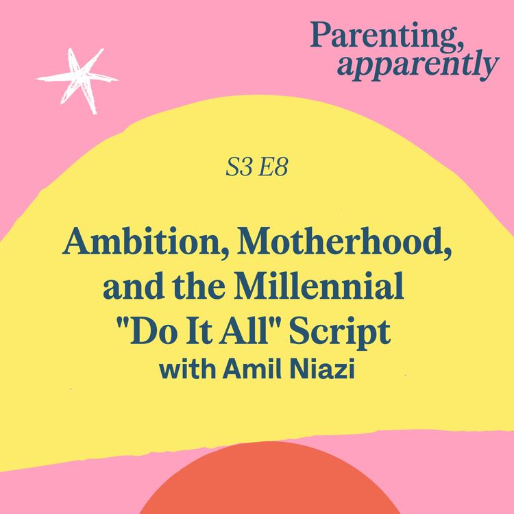 cover art for Ambition, Motherhood, and the Millennial "Do It All" Script with Amil Niazi