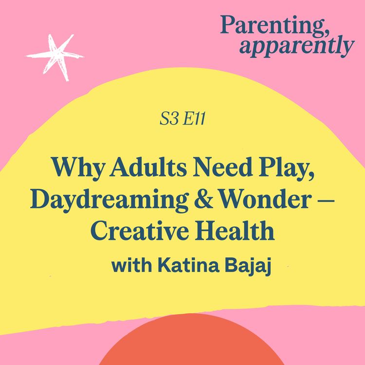 cover art for Why Adults Need Play, Daydreaming & Wonder — Creative Health with Katina Bajaj