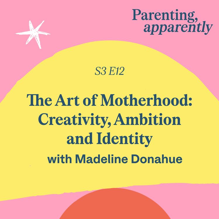 cover art for The Art of Motherhood: Creativity, Ambition and Identity with Madeline Donahue