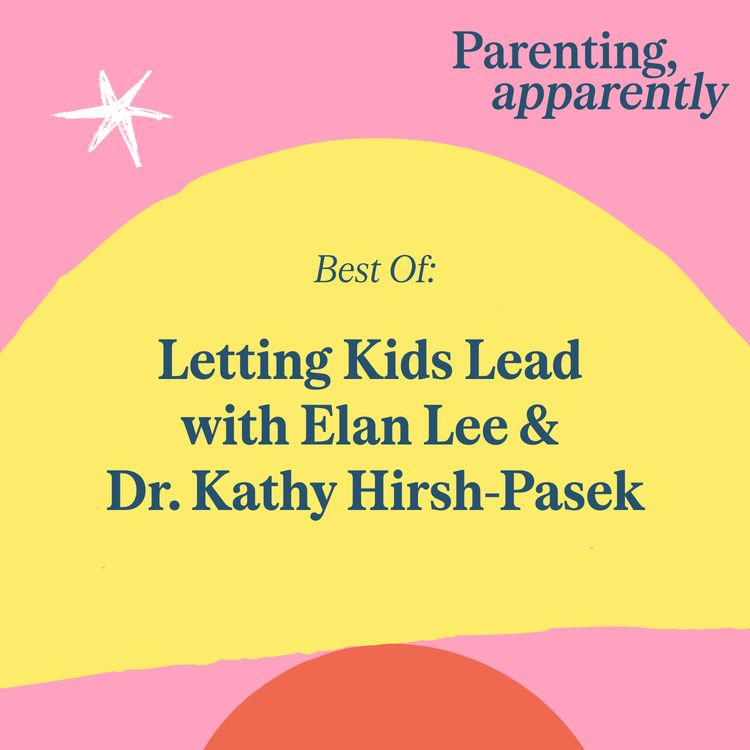cover art for Best Of: Letting Kids Lead with Elan Lee & Dr. Kathy Hirsh-Pasek