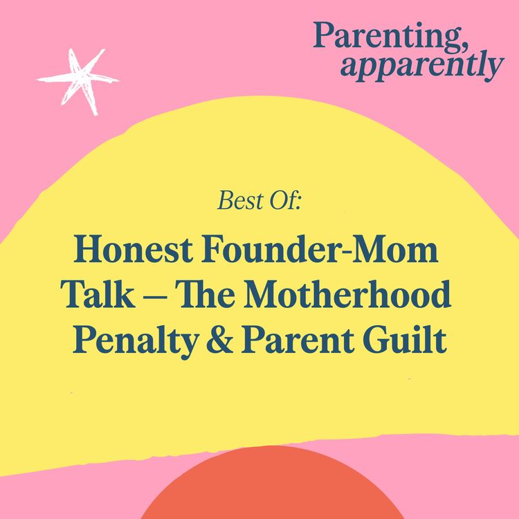 cover art for Best Of: Honest Founder-Mom Talk — The Motherhood Penalty & Parent Guilt