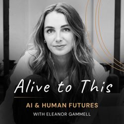 cover art for Alive to This: AI & Human Futures