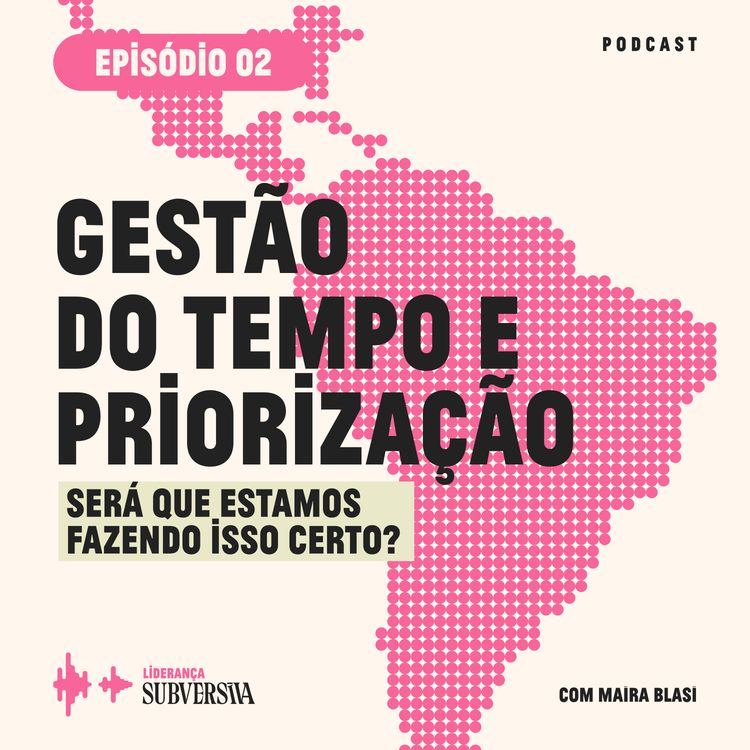 cover art for Gestão do tempo e priorização: estamos fazendo isso certo? • 02