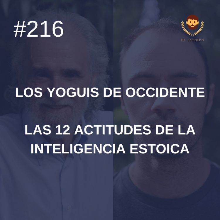 cover art for #216 - Las 12 actitudes de la inteligencia estoica, con Ramiro Calle (Los Yoguis de Occidente)