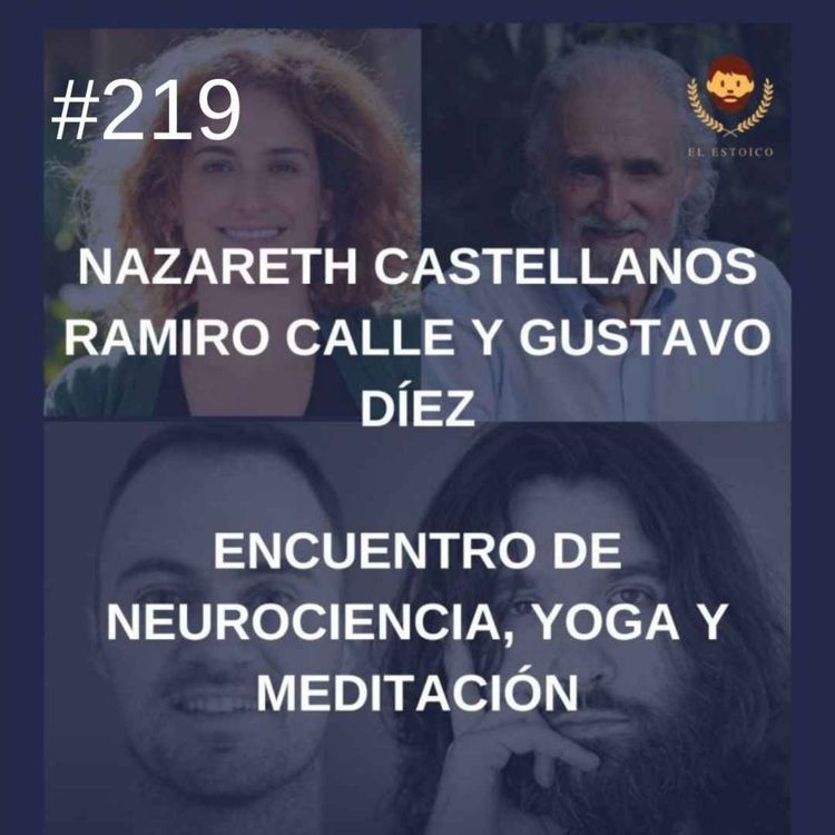 cover art for #219 - Nazareth Castellanos, Ramiro Calle y Gustavo Díez: Encuentro de Neurociencia, Yoga y Meditación (episodio 135 audio mejorado)