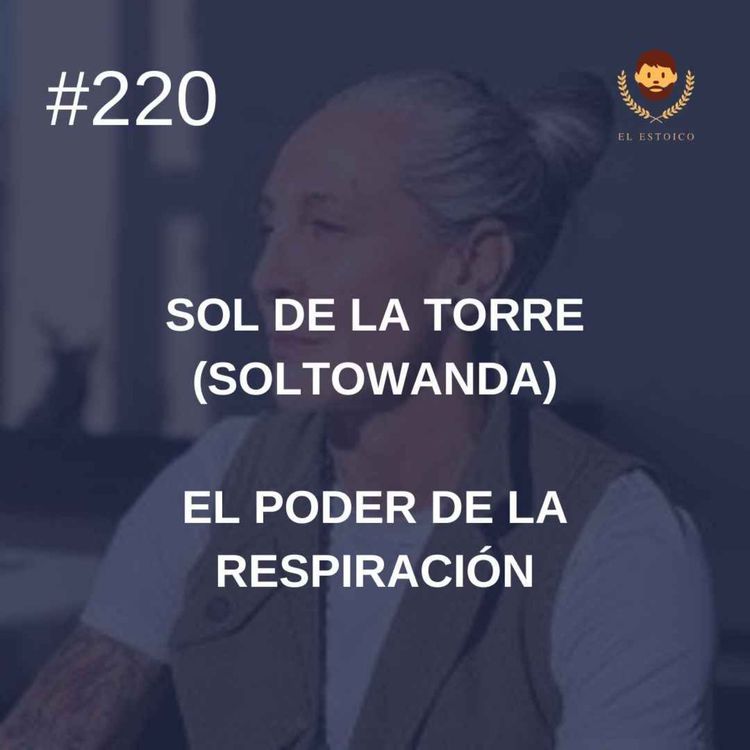 cover art for #220 - Sol de la Torre (Soltowanda): El poder de la respiración