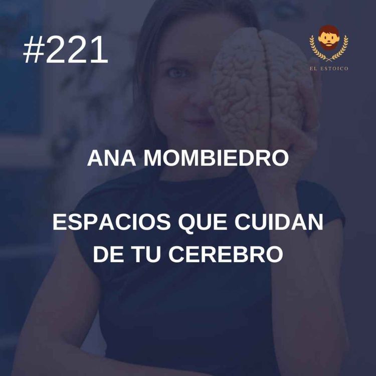 cover art for #221 - Ana Mombiedro (Neuroarquitecta): Espacios que cuidan de tu cerebro