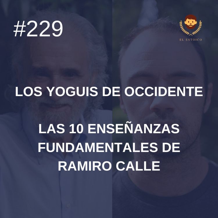 cover art for #229 - Las 10 enseñanzas fundamentales de Ramiro Calle (Los Yoguis de Occidente)