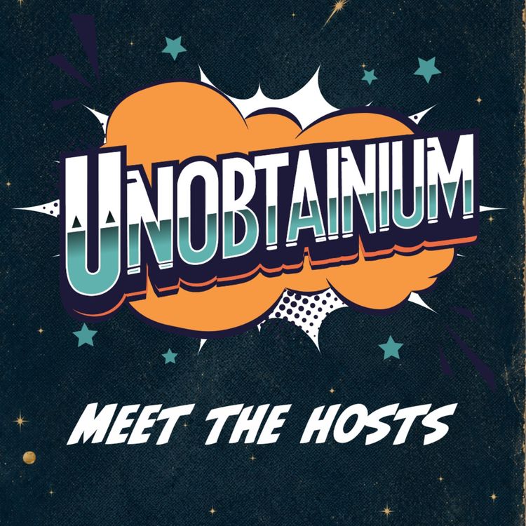 cover art for Unobtainium Podcast Trailer (Meet the Hosts)