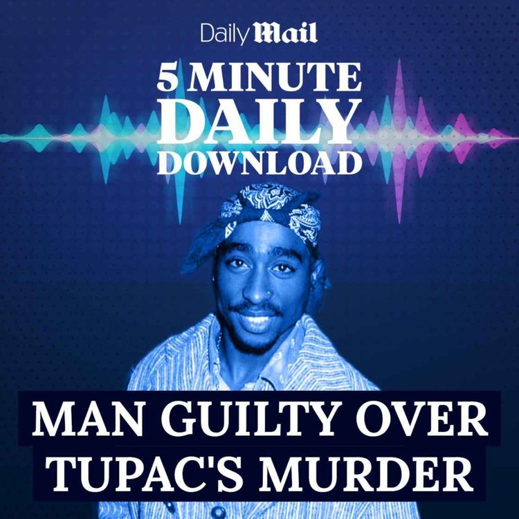 cover art for Man found guilty for rap legend Tupac's 1996 murder, Tories reshuffle their Shadow Cabinet and Britain’s most miserable town gets a £3.5billion overhaul