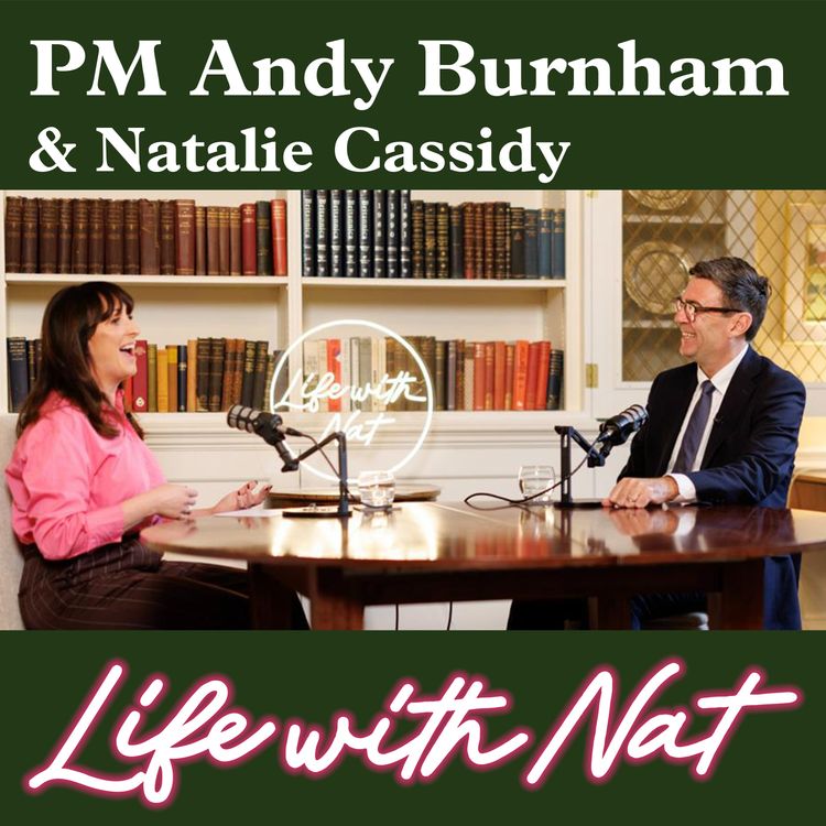 cover art for EP272: Natalie Cassidy’s Life with Nat… and Prime Minister Andy Burnham - let’s talk about care