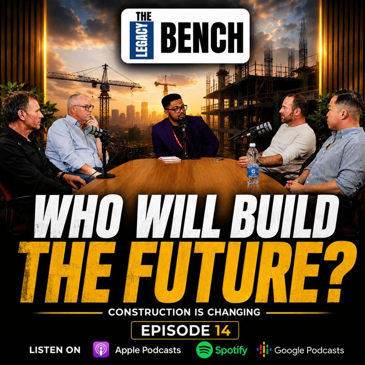 cover art for Why Britain's Construction Industry is Failing - 4 Professionals Speak Out | Legacy Bench Ep. 14