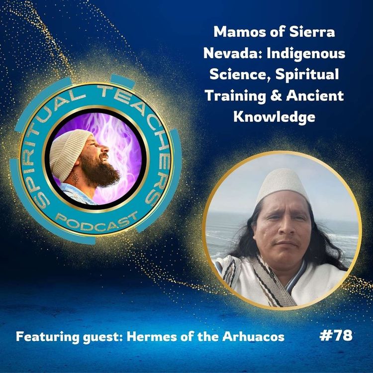 cover art for Mamos of Sierra Nevada: Indigenous Science, Spiritual Training & Ancient Knowledge - STP 78