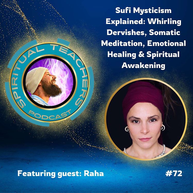 cover art for Sufi Mysticism Explained: Whirling Dervishes, Somatic Meditation, Emotional Healing & Spiritual Awakening - STP 72
