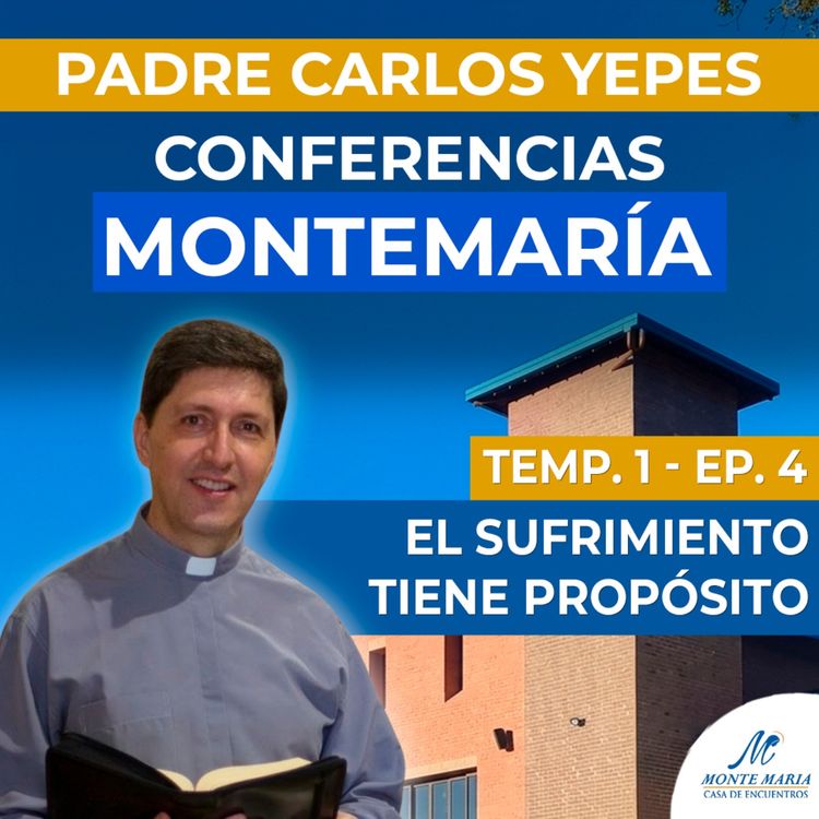cover art for El sufrimiento tiene propósito | Padre Carlos Yepes - Monte María