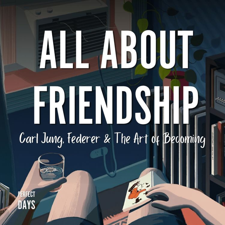 cover art for Friendship, Jordan Peterson on True Friends & Carl Jung on the Shadow | Perfect Days