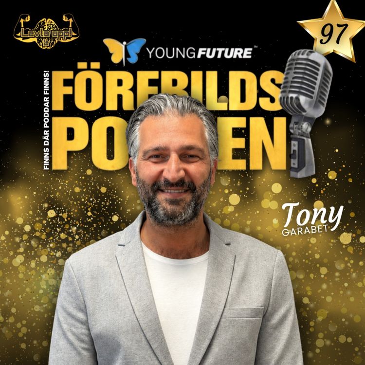 cover art for #97 Tony Garabet - Krig, flykt och utanförskap formade honom – idag kämpar han för nästa generation!