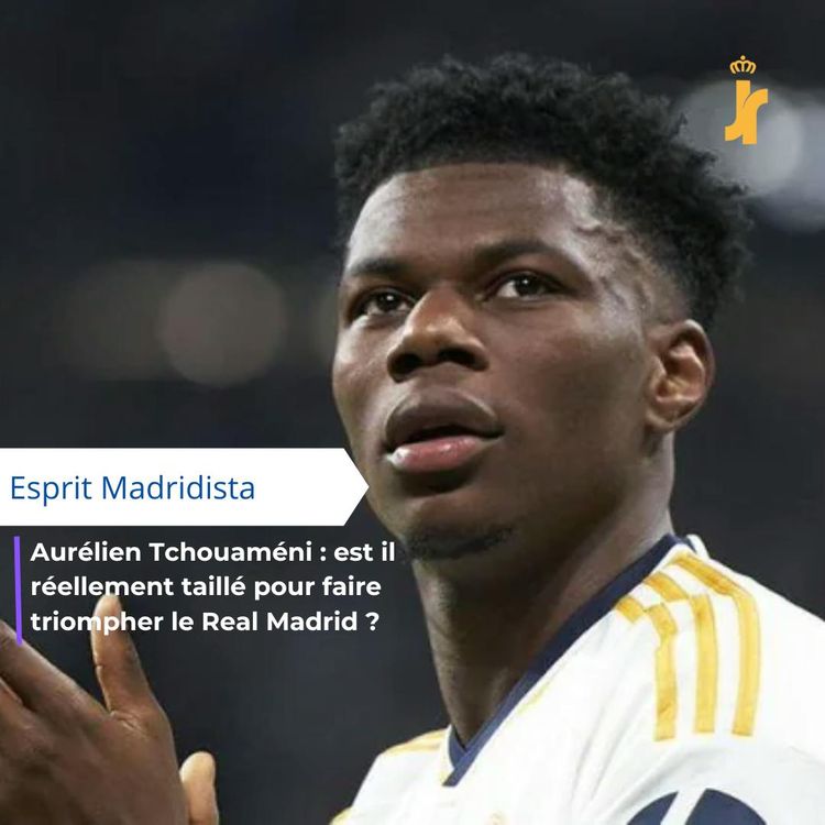cover art for Aurélien Tchouaméni : est il réellement taillé pour faire triompher le Real Madrid ?