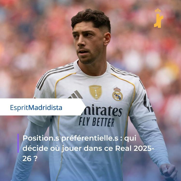 cover art for Positions préférentielles : qui décide où jouer dans ce Real 2025-26 ?