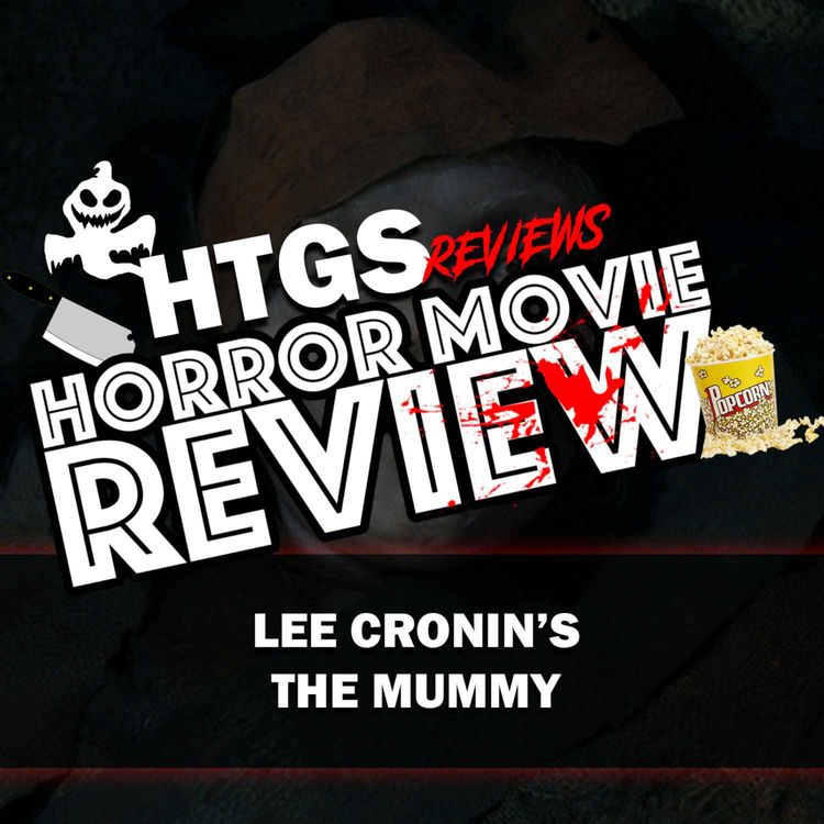 cover art for Horror Movie Review!  Lee Cronin's The Mummy 