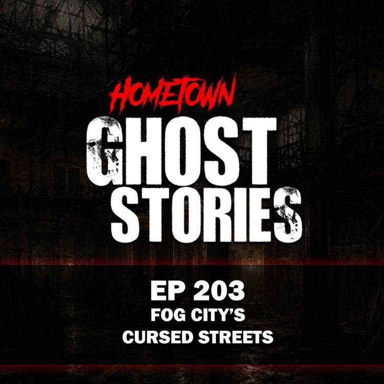 cover art for EP 203 - Fog City's Cursed Streets | San Francisco, CA