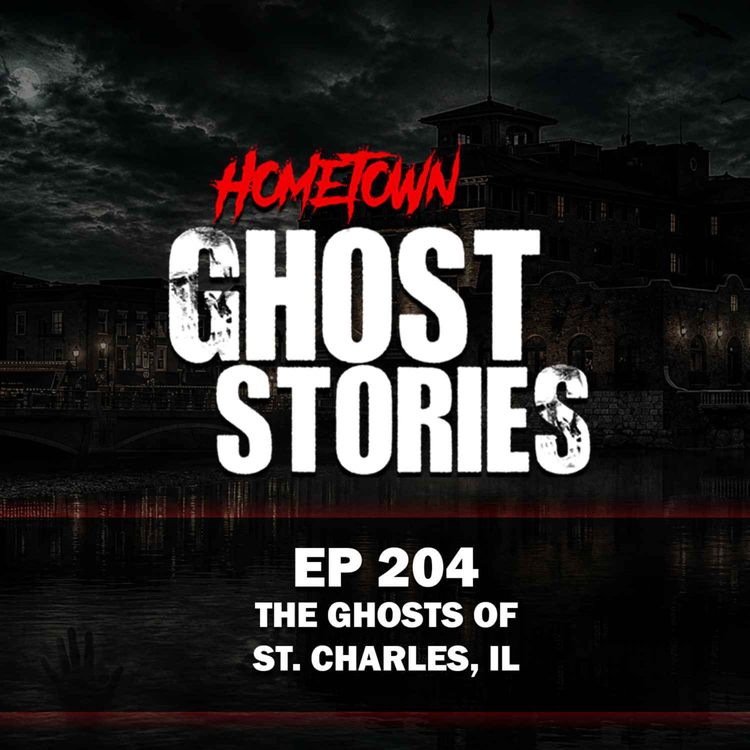 cover art for EP 204 - The Ghosts of St. Charles | St. Charles, IL
