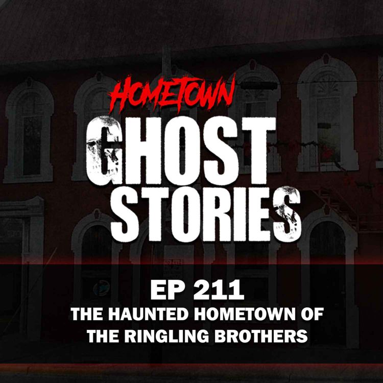 cover art for EP 211 - The Haunted Hometown of the Ringling Brothers | Baraboo, WI