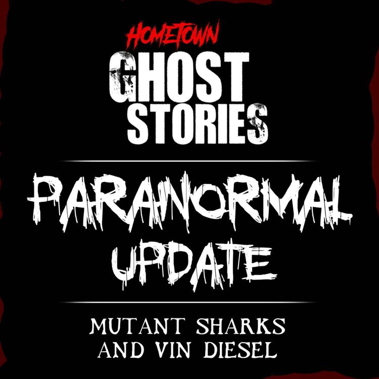 cover art for Mutant Sharks, Sasquatch, Ghost Swords, & Vin Diesel!? | Paranormal Update
