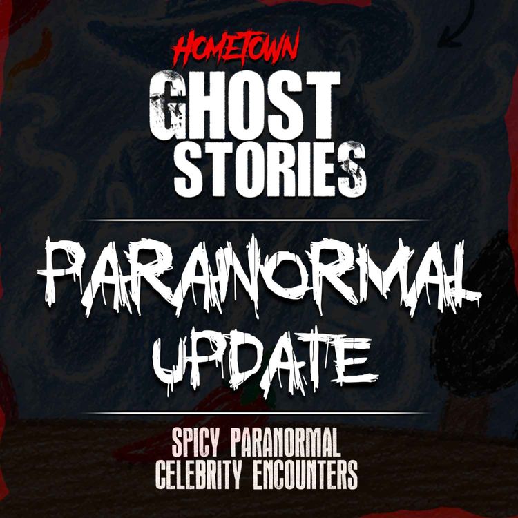 cover art for Spicy Paranormal Celebrity Encounters | Paranormal Update