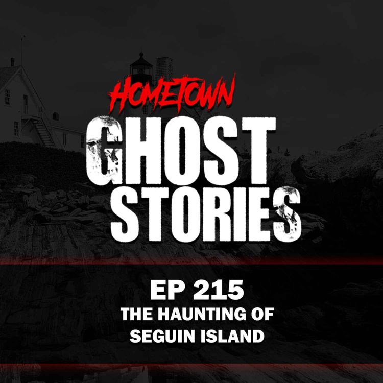 cover art for EP 215 - The Haunting of Seguin Island | Maine