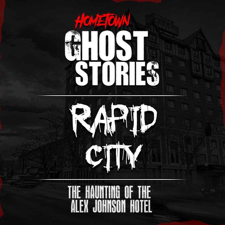 cover art for The Haunting of the Alex Johnson Hotel | Rapid City, SD