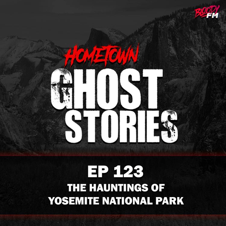 cover art for EP 123 - The Hauntings Of Yosemite National Park | CA