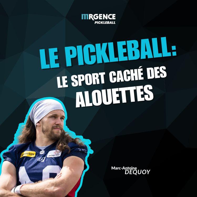 cover art for Mrgence Pickleball - EP02 - Le pickleball : le sport caché des Alouettes