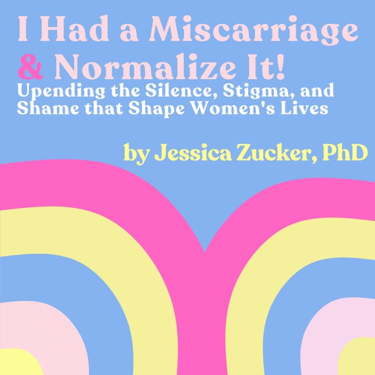 cover art for AUTHOR CHAT: Jessica Zucker's Memoir "I Had a Miscarriage" & "Normalize It"