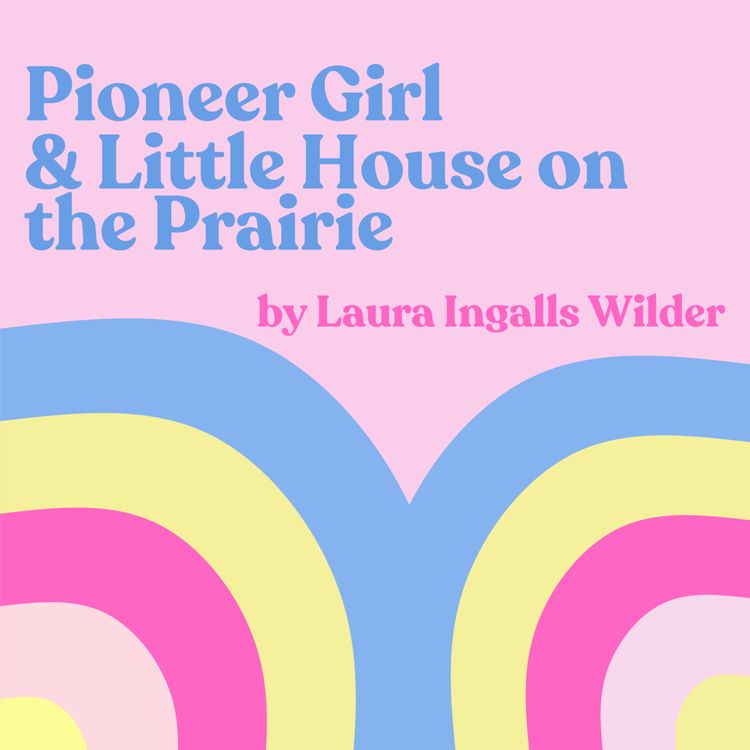 cover art for Yesteryear // Laura Ingalls Wilder's "Pioneer Girl" & "Little House on the Prairie"