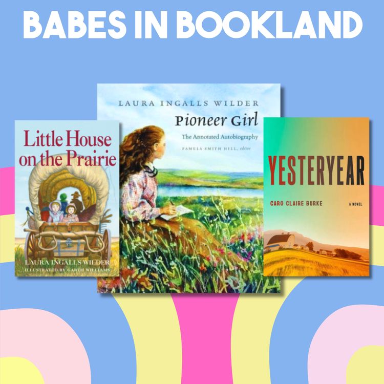 cover art for Yesteryear // Laura Ingalls Wilder's "Pioneer Girl" & "Little House on the Prairie"