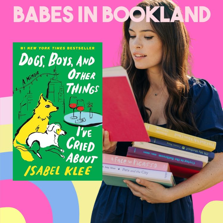 cover art for BSB: Isabel Klee's Memoir "Dogs, Boys, and Other Things I've Cried About"