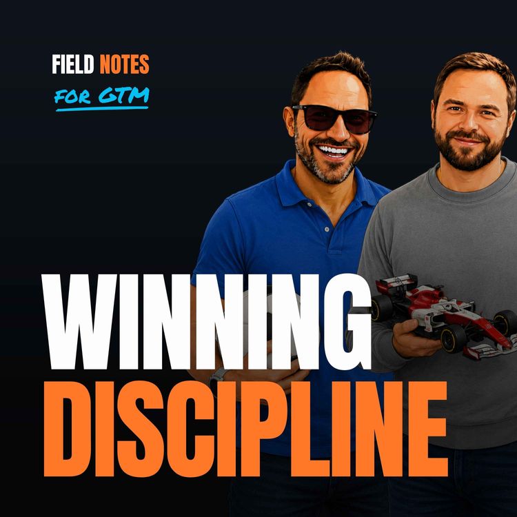 cover art for Discipline & the Hire Nobody Wanted | Field Notes For GTM Ep. 14