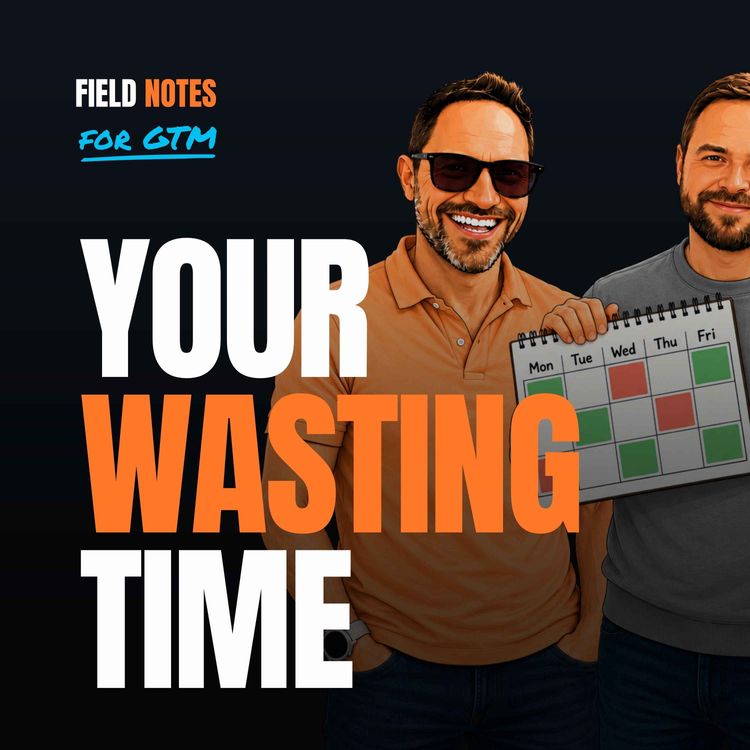 cover art for Stop Playing the Volume Game & Own Your Calendar | Field Notes for GTM Ep. 15