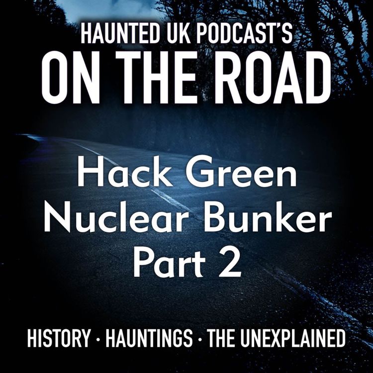 cover art for Haunted UK On The Road - Hack Green Nuclear Bunker - Part 2