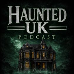 cover art for Haunted UK Podcast: History, Hauntings and the Unexplained