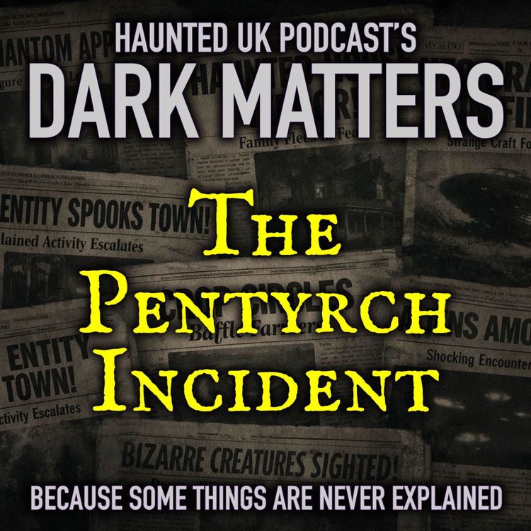 cover art for Dark Matters - EP03 - The Pentyrch Incident
