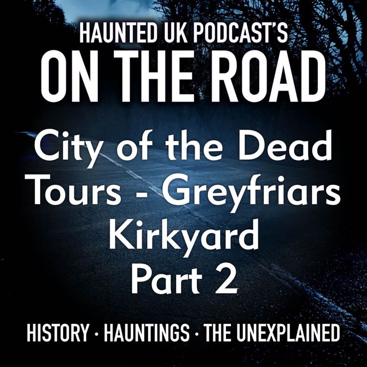 cover art for City of the Dead Tours - Greyfriars Kirkyard - Part 2