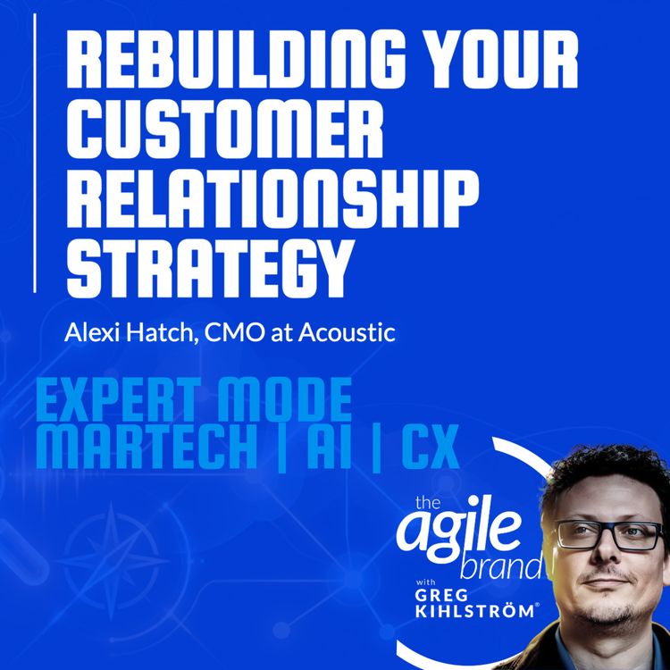 cover art for Acoustic CMO Alexi Hatch on rebuilding your customer relationship strategy