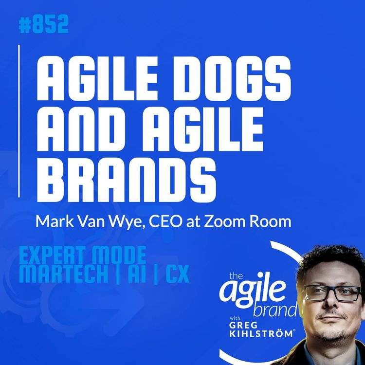 cover art for #852: Zoom Room CEO Mark Van Wye on agile dogs and agile brands